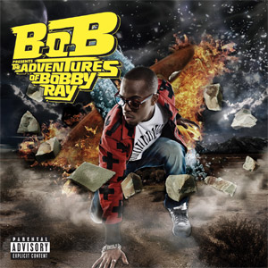 B.O.B. Presents: The Adventures of Bobby Ray by B.o.B.