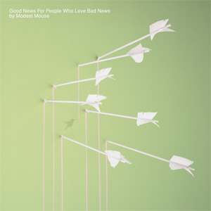 Good News for People Who Love Bad News by Modest Mouse
