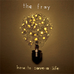 How to Save a Life by The Fray