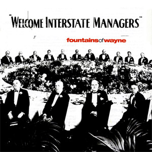 Welcome Interstate Managers by Fountains of Wayne