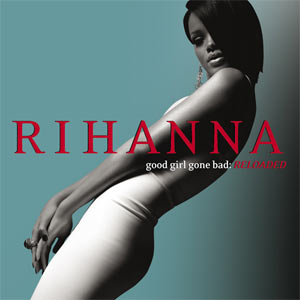 Good Girl Gone Bad by Rihanna