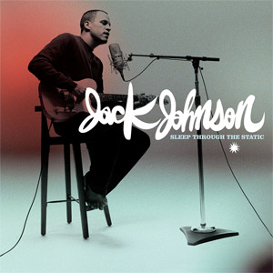 Sleep Through the Static by Jack Johnson